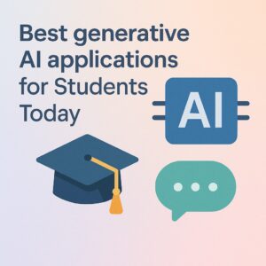 Best generative AI applications for students today Generative AI applications