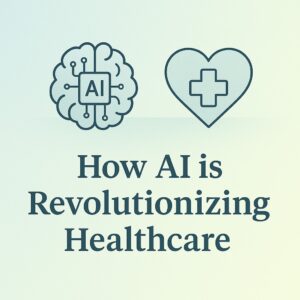 How AI is revolutionizing healthcare