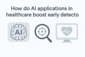How do AI applications in healthcare boost early detection AI applications in healthcare