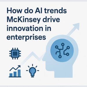 How do AI trends McKinsey drive innovation in enterprises