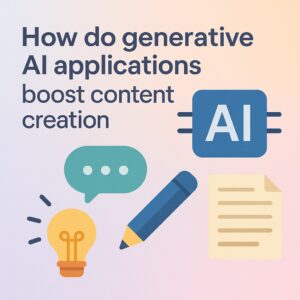 How do generative AI applications boost content creation
