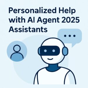 Personalized help with AI agent 2025 assistants AI agent 2025