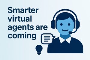 Smarter virtual agents are coming