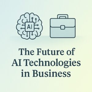The future of AI technologies in business