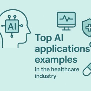 Top AI applications examples in the healthcare industry AI applications examples