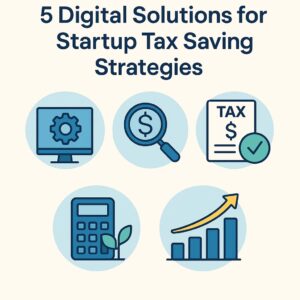 5 digital solutions for startup tax saving strategies Tax saving strategies