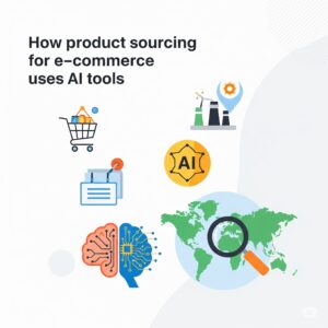 How product sourcing for e-commerce uses AI tools Product sourcing for e-commerce