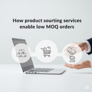 How product sourcing services enable low MOQ orders
