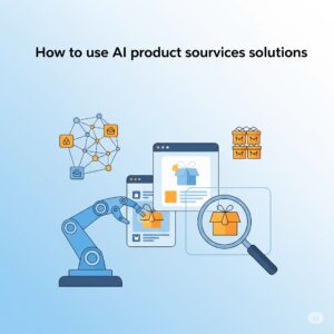 How to use AI product sourcing services solutions Product sourcing services