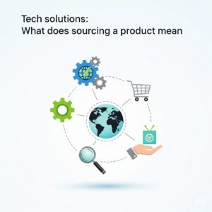 Tech solutions What does sourcing a product mean
