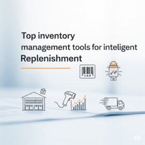 Top inventory management tools for intelligent replenishment
