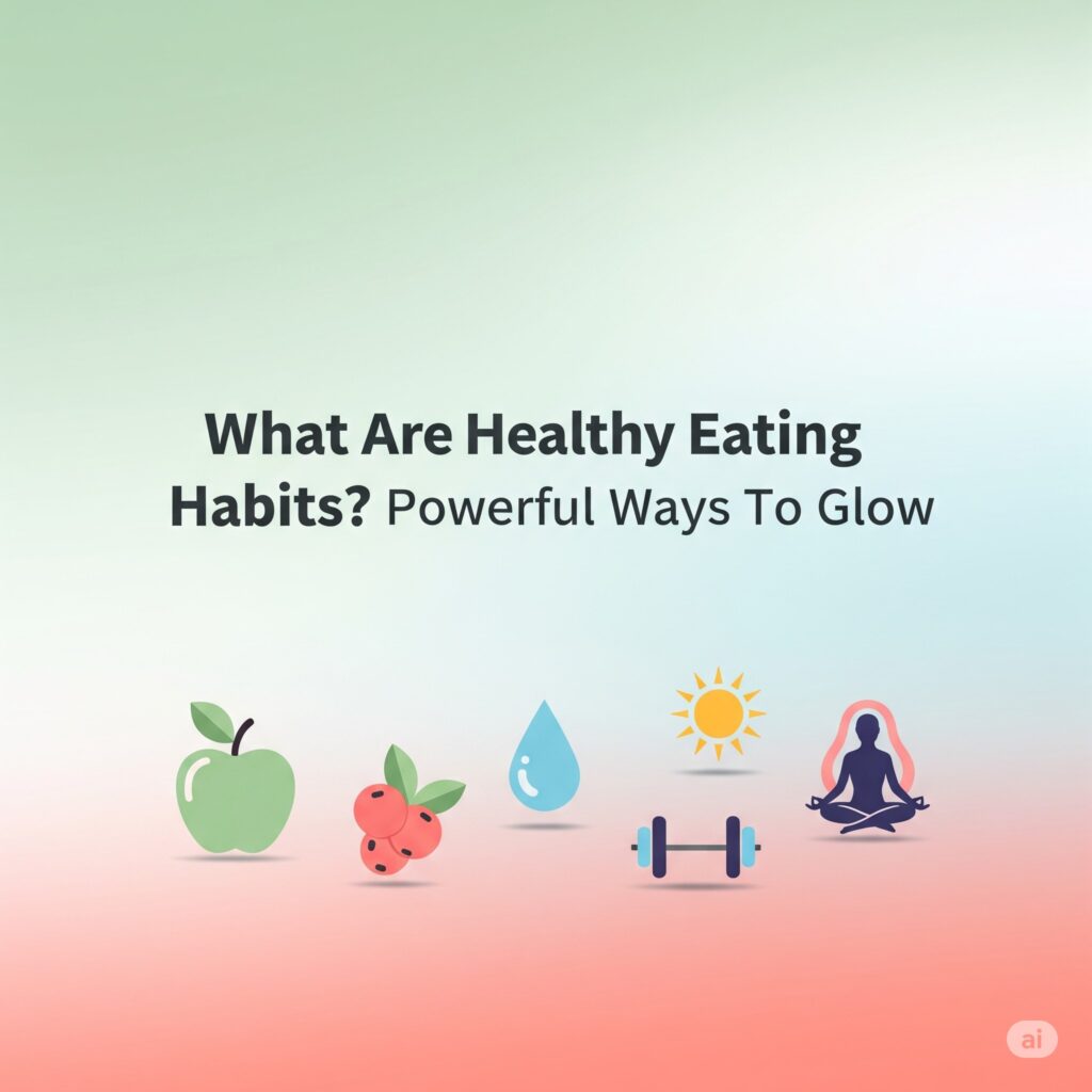 what are healthy eating habits